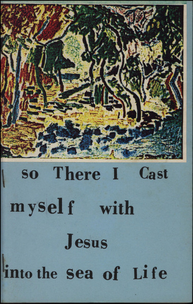 Download the full-sized image of So There I Cast Myself with Jesus into the Sea of Life